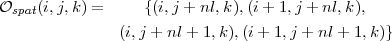 Ospat(i,j,k) =     {(i,j + nl,k),(i+ 1,j + nl,k),

               (i,j + nl + 1,k),(i+ 1,j + nl + 1,k)}
     