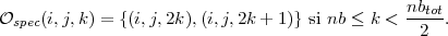                                                nbtot
Ospec(i,j,k) = {(i,j,2k),(i,j,2k + 1)} si nb ≤ k <  2 .
