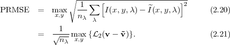                  ∘ -1-∑--[-------------------]2
PRMSE    =   max   ---    I(x,y,λ)-  ^I(x, y,λ)       (2.20)
              x,y   nλ  λ
             -1---
         =   √n-λ-mxa,xy {L2(v - ˜v)}.                  (2.21)

