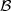 B