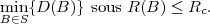 min{D (B )} sous R(B ) ≤ Rc.
B∈S