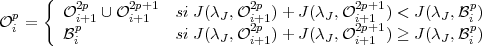 { 2p 2p+1 2p 2p+1 p
Op = O i+p1 ∪ O i+1 si J(λJ,O i+21p) + J(λJ,O i+21p+1) < J (λJ ,Bip)
i B i si J(λJ,O i+1) + J(λJ,O i+1 ) ≥ J (λJ ,Bi)