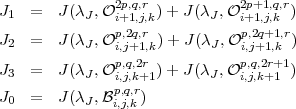                2p,q,r            2p+1,q,r
J1  =   J(λJ,O i+1,j,k)+  J(λJ,O i+1,j,k )
J   =   J(λ ,Op,2q,r ) + J(λ ,Op,2q+1,r)
  2        J   i,j+1,k       J   i,j+1,k
J3  =   J(λJ,Op,iq,j,,k2r+1)+  J(λJ,Op,i,qj,,2kr++11)
J   =   J(λ ,Bp,q,r)
  0        J   i,j,k
