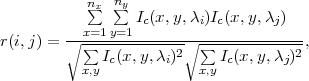            n∑x n∑y
                 Ic(x,y,λi)Ic(x,y,λj)
r(i,j) = ∘-x∑=1y=1-------∘-∑------------,
            Ic(x,y,λi)2    Ic(x,y,λj)2
          x,y             x,y

