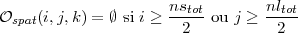 O    (i,j,k ) = ∅ si i ≥ nstot-ou j ≥ nltot
  spat                  2           2



