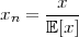        x
xn =  ----
      𝔼[x]
