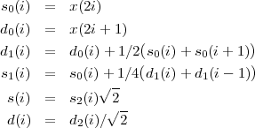 s0(i) = x(2i)
d0(i) = x(2i+ 1)
d1(i) = d0(i) + 1∕2(s0(i)+ s0(i+ 1))
( )
s1(i) = s0(i)+√ -1∕4 d1(i)+ d1(i- 1 )
s(i) = s2(i) 2
√ --
d(i) = d2(i)∕ 2