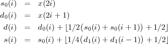 s (i) = x(2i)
0
d0(i) = x(2i+ 1)
d(i) = d0(i)+ ⌊1∕2(s0(i)+ s0(i+ 1)) + 1∕2⌋
( )
s(i) = s0(i) + ⌊1∕4 d1(i)+ d1(i - 1) + 1∕2⌋