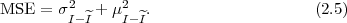 MSE = σ2 + μ2 . (2.5)
I- ^I I- ^I