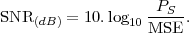                    -PS--
SNR (dB) = 10.log10 MSE .
