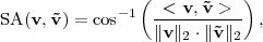              - 1( -<-v,˜v->--)
SA (v,˜v) = cos    ∥v∥ ⋅∥˜v ∥   ,
                     2     2
