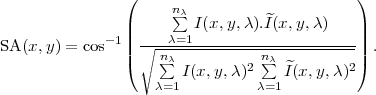                 (                            )
                |     n∑λ I(x,y,λ).I^(x,y,λ )   |
              -1|| ---λ=1---------------------||
SA (x,y) = cos  | ∘ n∑λ-----------n∑λ----------| .
                (      I(x,y,λ )2    ^I(x,y,λ)2)
                    λ=1          λ=1
