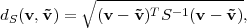           ∘ -------------------
dS(v,˜v) =   (v - ˜v )T S-1(v - ˜v),

