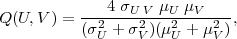               4 σU V μU μV
Q (U,V ) = (σ2-+-σ2-)(μ2-+-μ2),
            U     V   U    V
