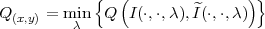             {  (               ) }
Q (x,y) = minλ Q   I(⋅,⋅,λ),I ^(⋅,⋅,λ )
