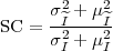      σ2 + μ2
SC = --^I---^I
     σ2I + μ2I
