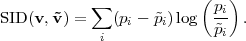                          (  )
           ∑              pi
SID(v,˜v) =    (pi - ˜pi)log p˜i  .
            i
