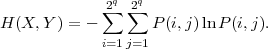               2q  2q
H (X, Y) = - ∑  ∑  P (i,j)lnP (i,j).
             i=1j=1
