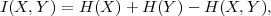 I(X, Y) = H (X )+ H (Y) - H (X, Y ),
